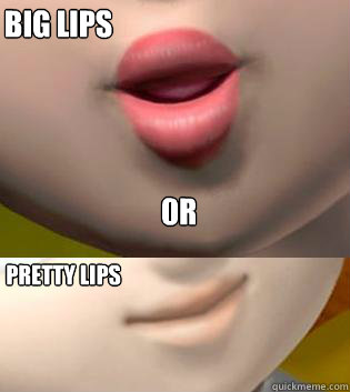 big lips 0r Pretty lips  
