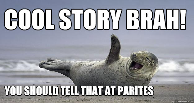 Cool Story brah!  you should tell that at parites - Cool Story brah!  you should tell that at parites  Sarcastic Laugh Seal