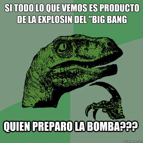 SI TODO LO QUE VEMOS ES PRODUCTO DE LA EXPLOSIÓN DEL 