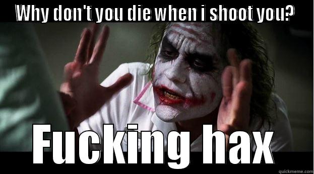 WHY DON'T YOU DIE WHEN I SHOOT YOU? FUCKING HAX Joker Mind Loss