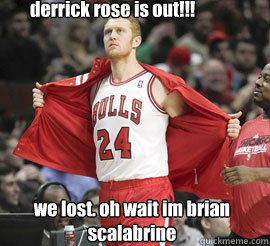  derrick rose is out!!! we lost. oh wait im brian scalabrine -   derrick rose is out!!! we lost. oh wait im brian scalabrine  White Mamba