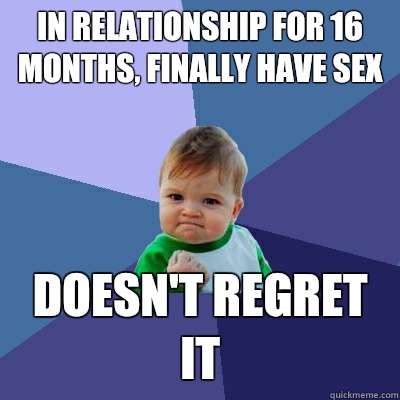 In relationship for 16 months, finally have sex Doesn't regret it  Success Kid