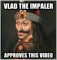 Vlad the Impaler Approves this video - Vlad the Impaler Approves this video  Vlad the Impaler