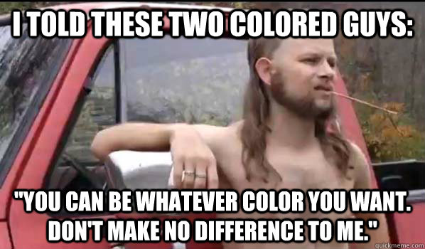 I told these two colored guys: 
