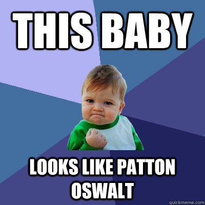 THIS BABY LOOKS LIKE PATTON OSWALT  Success Kid