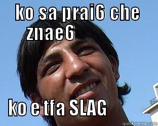 #qko #swag #bez #maitap - KO SA PRAI6 CHE ZNAE6                KO E TFA SLAG             Scumbag Steve