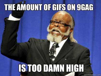 The amount of gifs on 9gag is too damn high  the amount of kill stealers is to damn high