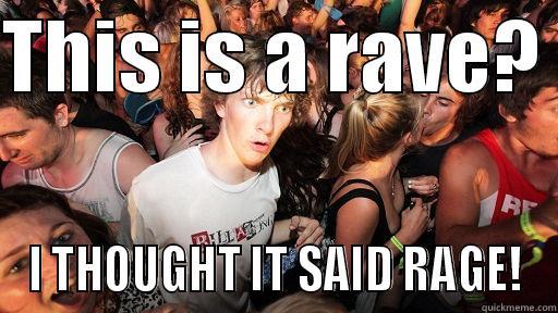 THIS IS A RAVE?  I THOUGHT IT SAID RAGE! Sudden Clarity Clarence