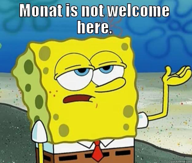 spongebob monat - MONAT IS NOT WELCOME HERE.  Tough Spongebob