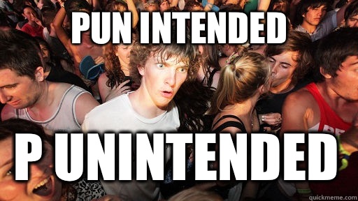 Pun intended  P unintended   Sudden Clarity Clarence
