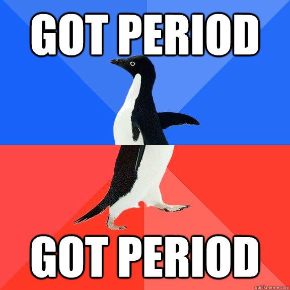 Got period got period  Socially Awkward Awesome Penguin