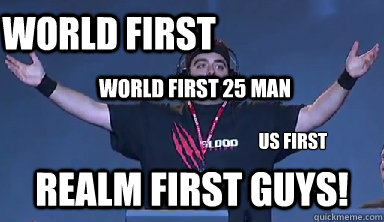  realm first guys! us first world first 25 man world first -  realm first guys! us first world first 25 man world first  Blood Legion World First