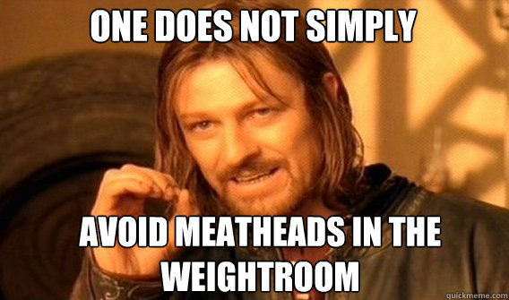 One does not simply Avoid Meatheads in the weightroom   Boromir