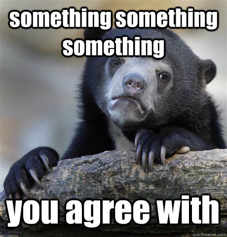 something something something you agree with  Confession Bear