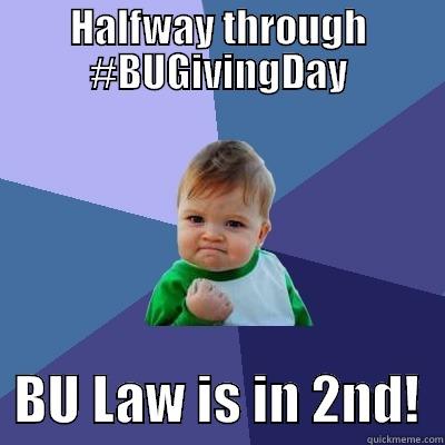 HALFWAY THROUGH #BUGIVINGDAY   BU LAW IS IN 2ND!  Success Kid