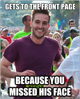 Gets to the Front page Because you missed his face  Good Guy Ridiculously Photogenic Guy