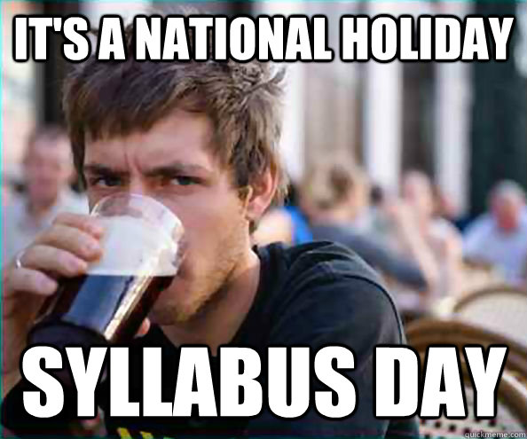 It's a national holiday Syllabus Day  College Senior