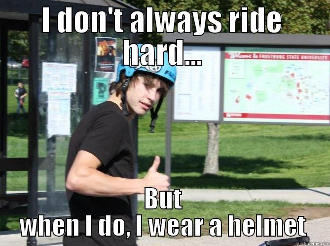 I DON'T ALWAYS RIDE HARD... BUT WHEN I DO, I WEAR A HELMET Misc