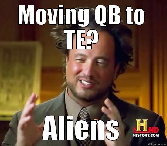 MOVING QB TO TE? ALIENS Ancient Aliens