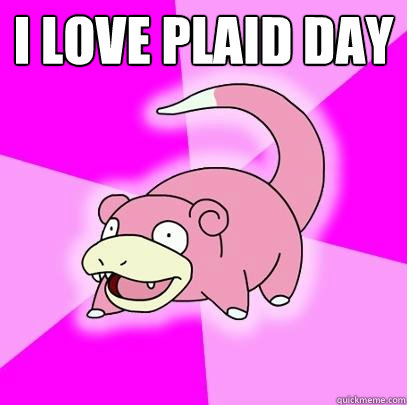 I love plaid day   Slowpoke