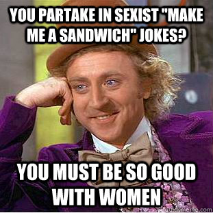 You partake in sexist 