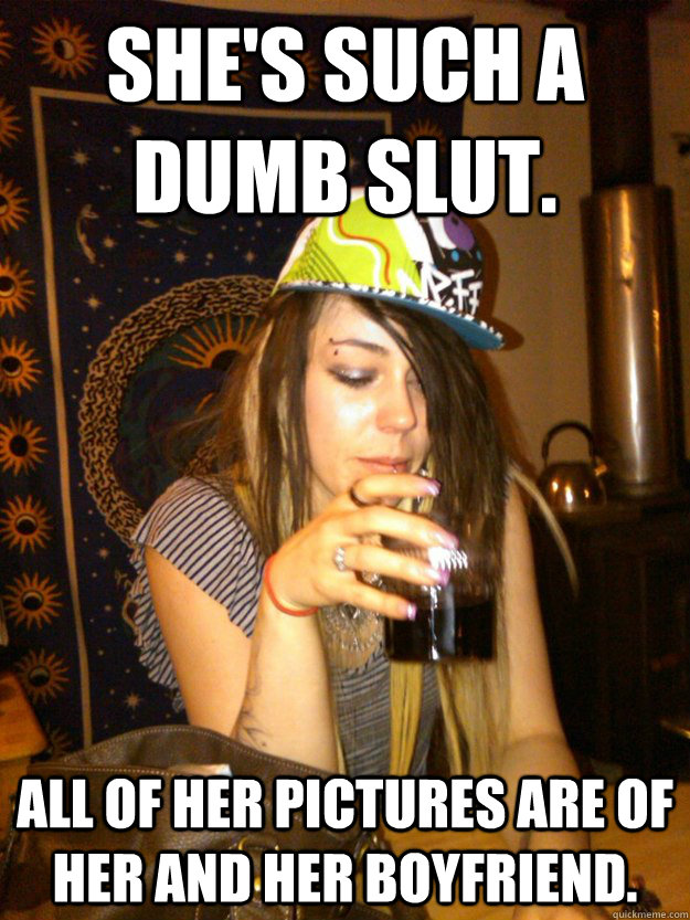 She's such a dumb slut. all of her pictures are of her and her boyfriend. - She's such a dumb slut. all of her pictures are of her and her boyfriend.  Dumb Girl Gossip