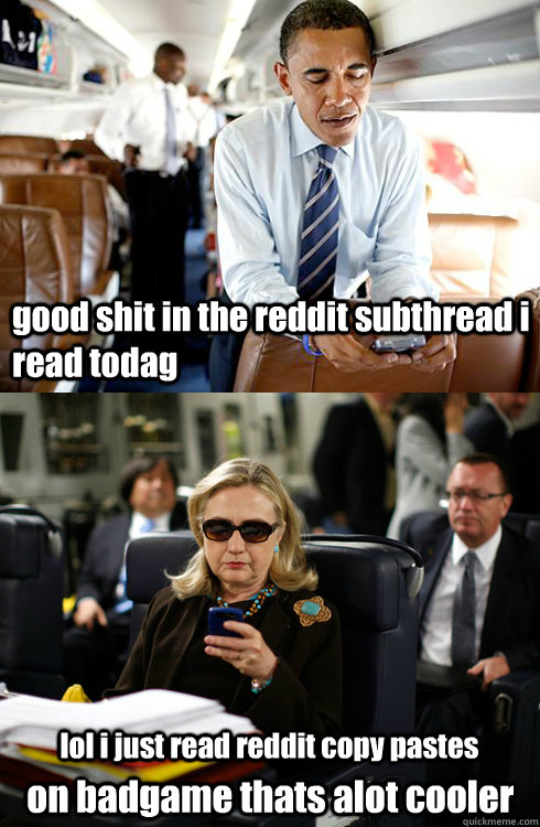 good shit in the reddit subthread i read todag lol i just read reddit copy pastes  on badgame thats alot cooler - good shit in the reddit subthread i read todag lol i just read reddit copy pastes  on badgame thats alot cooler  Texts From Hillary