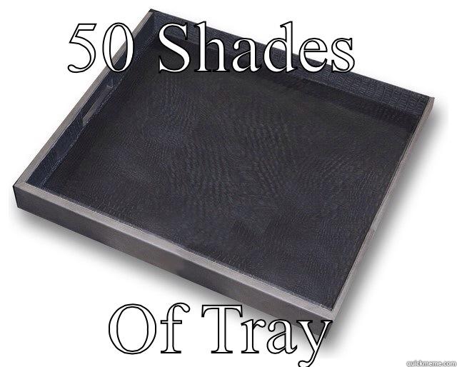 50 SHADES  OF TRAY Misc