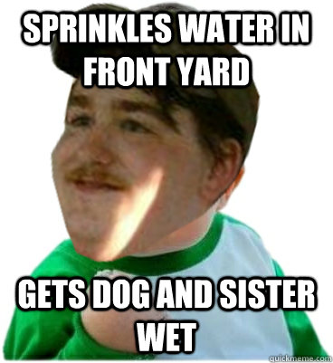 SPRINKLES WATER IN FRONT YARD GETS DOG AND SISTER WET  