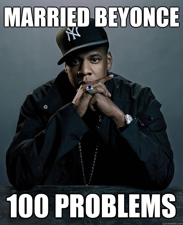 Married beyonce 100 problems  Jay Z Problems