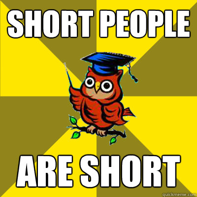 short people are short - short people are short  Observational Owl