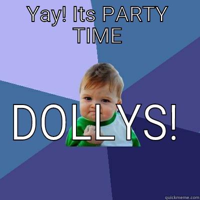 YAY! ITS PARTY TIME DOLLYS! Success Kid