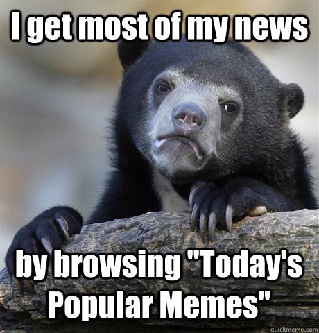 I get most of my news by browsing 