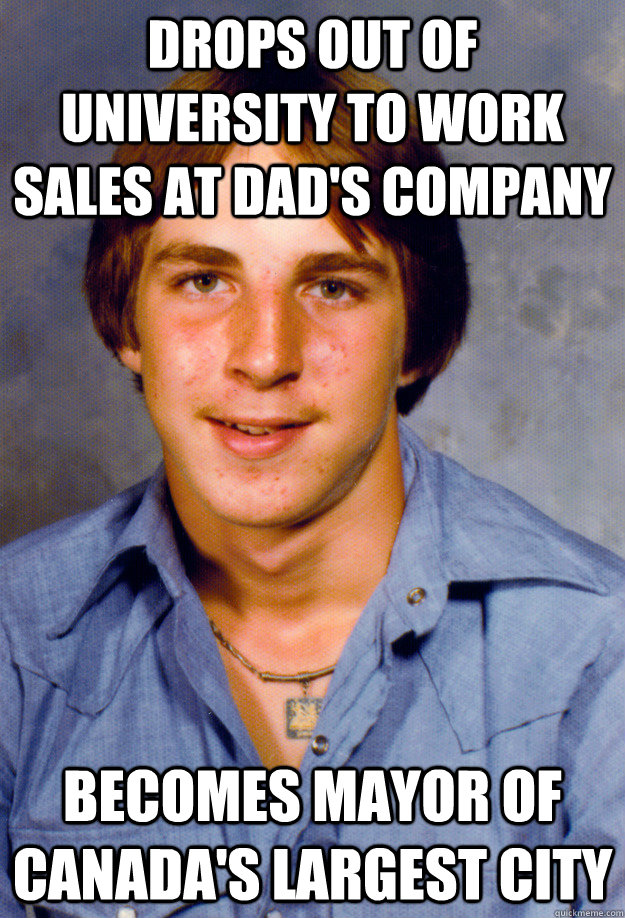 drops out of university to work sales at dad's company becomes mayor of canada's largest city  Old Economy Steven