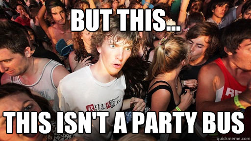 But this... This isn't a party bus - But this... This isn't a party bus  Sudden Clarity Clarence
