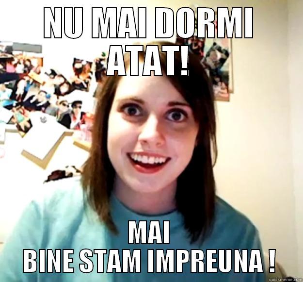 NU MAI DORMI ATAT! MAI BINE STAM IMPREUNA ! Overly Attached Girlfriend