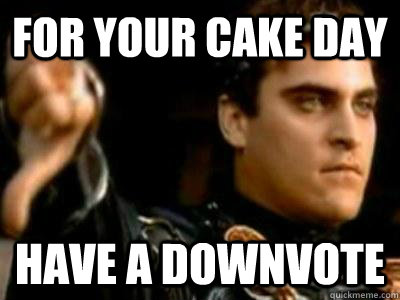 For your cake day Have a downvote  Downvoting Roman