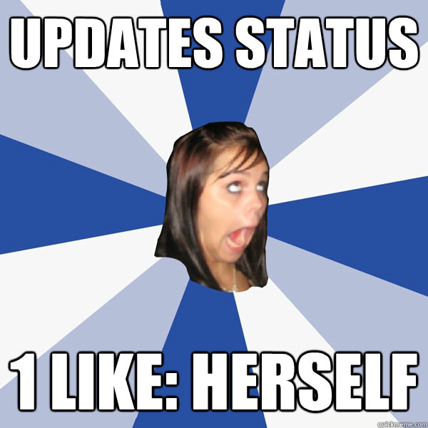 Updates status 1 like: Herself  Annoying Facebook Girl
