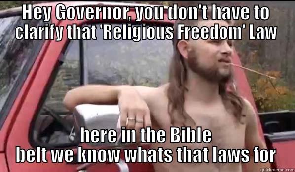 Hey Governor - HEY GOVERNOR, YOU DON'T HAVE TO CLARIFY THAT 'RELIGIOUS FREEDOM' LAW HERE IN THE BIBLE BELT WE KNOW WHATS THAT LAWS FOR Almost Politically Correct Redneck