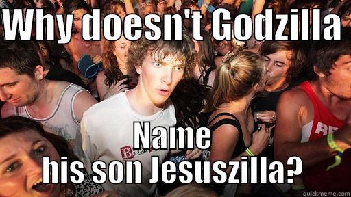 WHY DOESN'T GODZILLA  NAME HIS SON JESUSZILLA? Sudden Clarity Clarence