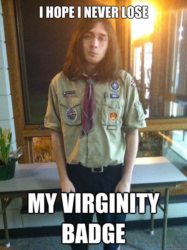 I hope I NEVER LOSE MY VIRGINITY BADGE  