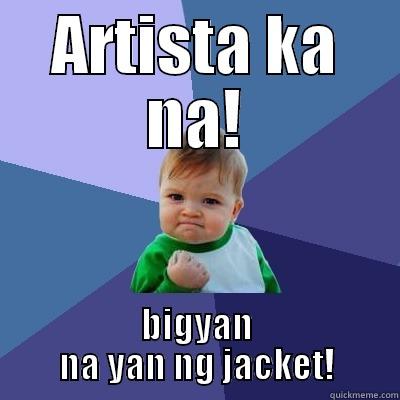 ARTISTA KA NA! BIGYAN NA YAN NG JACKET! Success Kid