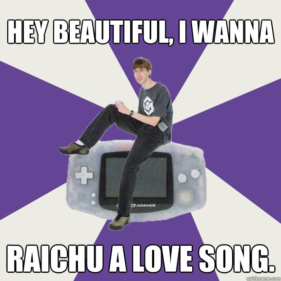Hey beautiful, I wanna Raichu a love song.  Nintendo Norm