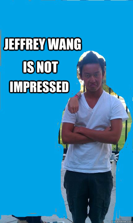 Jeffrey wang  is not impressed  wangsta