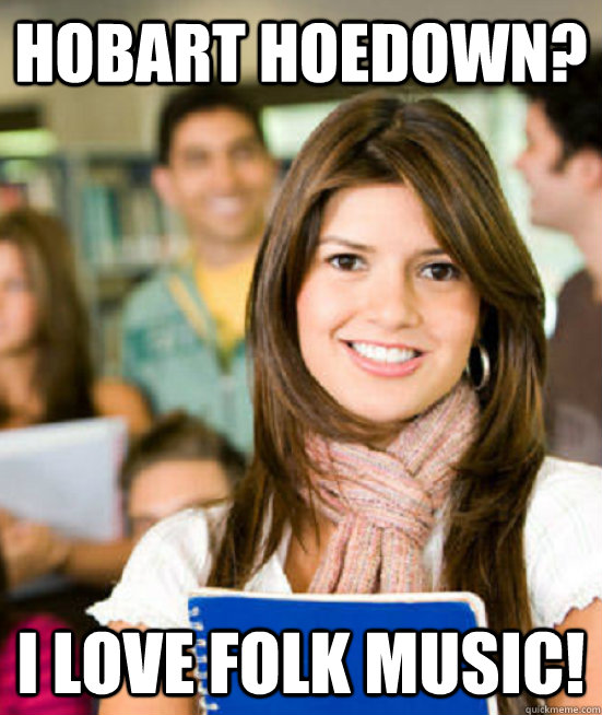 Hobart hoedown? I love folk music!  