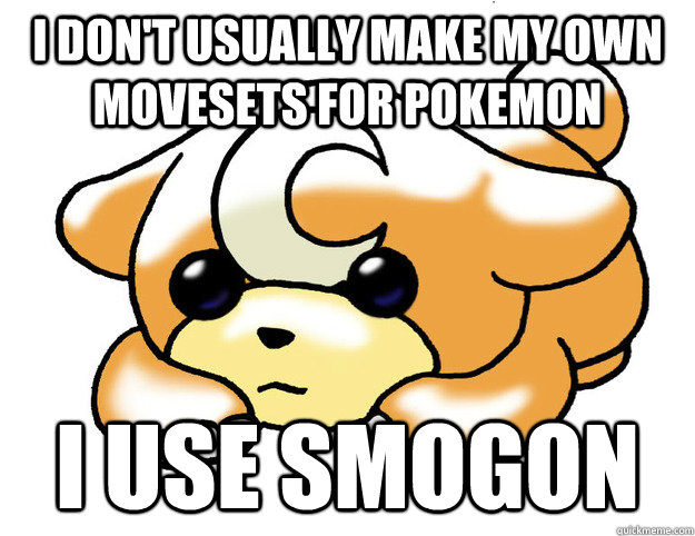 I don't usually make my own movesets for pokemon  I use Smogon  Confession Teddiursa