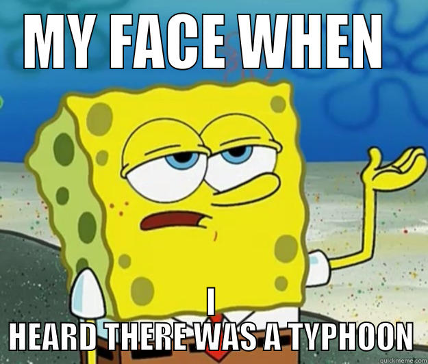 MY FACE WHEN  I HEARD THERE WAS A TYPHOON Tough Spongebob