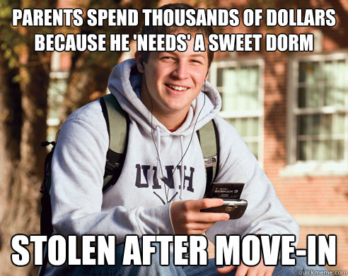 parents spend thousands of dollars because he 'needs' a sweet dorm stolen after move-in  College Freshman
