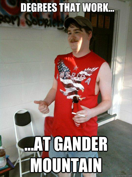 Degrees that work... ...at Gander Mountain  Redneck Randal