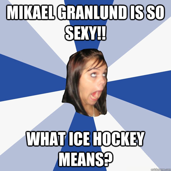 mikael granlund is so sexy!! what ice hockey means?  Annoying Facebook Girl